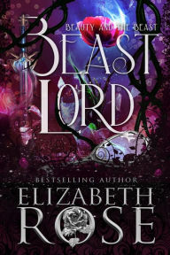 Title: Beast Lord: A Retelling of Beauty and the Beast, Author: Elizabeth Rose