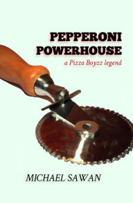 Title: Pepperoni Powerhouse: A Pizza Boyzz Legend, Author: Michael Sawan