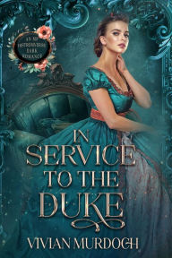 Title: In Service to the Duke: An Mf HistromVerse Dark Romance, Author: Vivian Murdoch