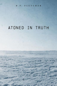 Title: Atoned in Truth, Author: B.P. Fletcher