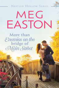 Title: More than Enemies on the Bridge of Main Street: A Sweet Small Town Romance, Author: Meg Easton