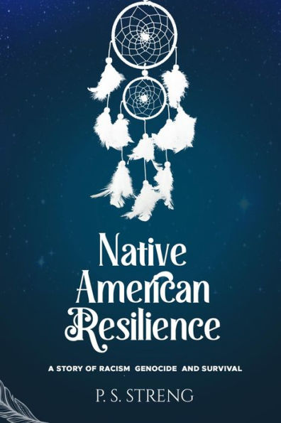 Native American Resilience: A Story of Racism, Genocide and Survival