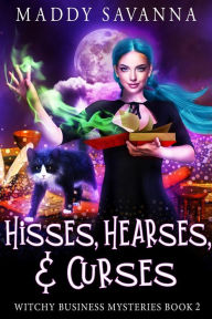 Title: Hisses, Hearses, & Curses: A Paranormal Cozy Mystery, Author: Maddy Savanna