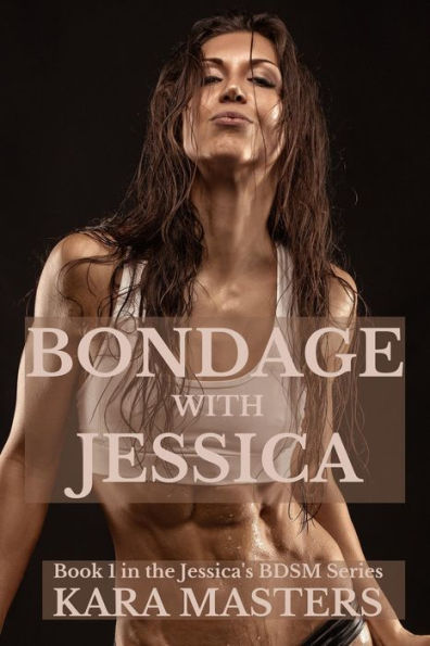 Bondage with Jessica: Book 1 in the Jessica's BDSM Series