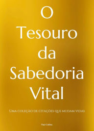 Title: O Tesouro da Sabedoria Vital: Uma coleção de Citações que Mudam Vidas, Author: Paul Collins