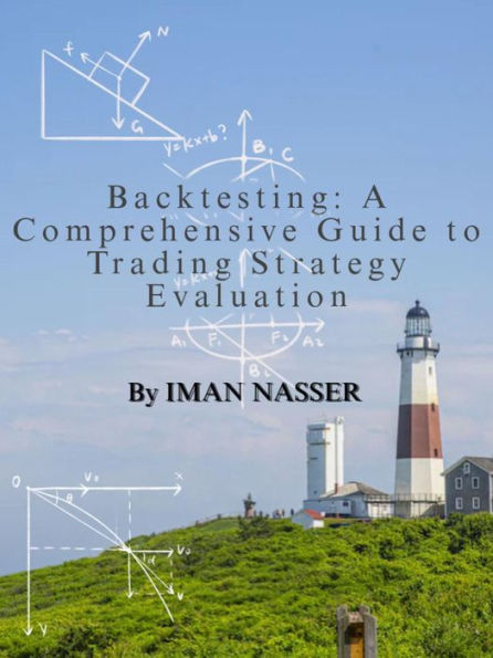 Backtesting: A Comprehensive Guide to Trading Strategy Evaluation