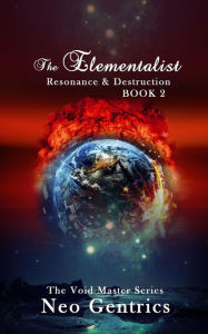 Title: The Elementalist - The Void Master Series (Book 2): Resonance & Destruction, Author: Neo Gentrics