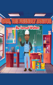 Title: Sam, The Friendly Janitor, Author: Samuel Walters