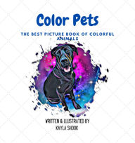 Title: Color Pets: The Best Picture Book of Colorful Animals, Author: Kayla Shook