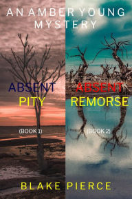 Title: An Amber Young FBI Suspense Thriller Bundle: Absent Pity (#1) and Absent Remorse (#2), Author: Blake Pierce