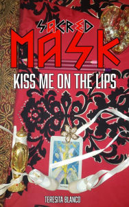 Title: Sacred Mask 8: Kiss me on the Lips, Author: Teresita Blanco