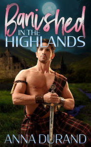 Title: Banished in the Highlands: A Hot Scots Prequel, Author: Anna Durand