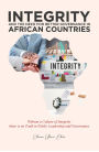 INTEGRITY AND THE NEED FOR BETTER GOVERNANCE IN AFRICAN COUNTRIES: Without A Culture Of Integrity, There Is No Truth And Trust In Public Leadership And Governance