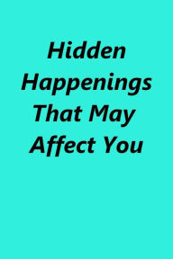 Title: Hidden Happenings That May Affect You, Author: Wesley E. Arnold