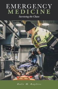 Title: Emergency Medicine: Surviving the Chaos, Author: Dale M. Bayliss