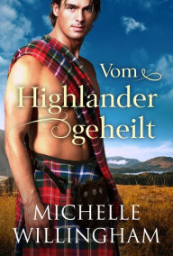 Title: Vom Highlander geheilt, Author: Michelle Willingham