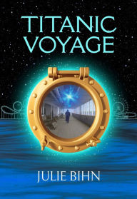 Title: Titanic Voyage: A Historical Time Travel Novel, Author: Julie Bihn