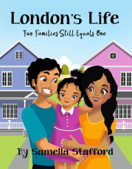Title: London's Life: Two Families Still Equals One, Author: Samella Stafford