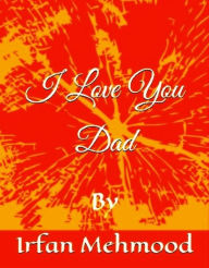 Title: I Love You Dad: A Novel, Author: Irfan Mehmood