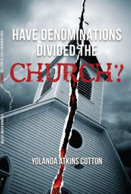 Title: Have Denominations Divided the Church?, Author: Yolanda Atkins Cotton