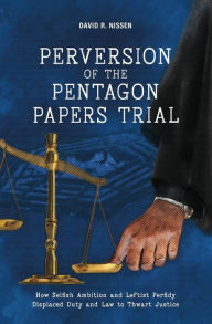 Title: Perversion of the Pentagon Papers Trial, Author: David R. Nissen