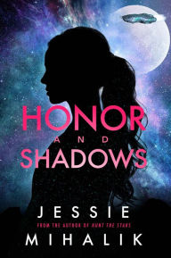 Title: Honor and Shadows: A Starlight's Shadow Prequel Short Story, Author: Jessie Mihalik