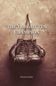 Title: The Forgotten Champion, Author: Patrick  Jordan