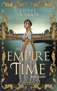 Title: An Empire in Time: A Time Travel Romance, Author: Cidney Swanson