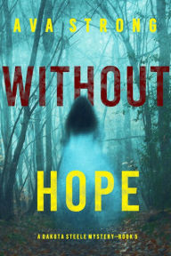 Title: Without Hope (A Dakota Steele FBI Suspense ThrillerBook 5), Author: Ava Strong