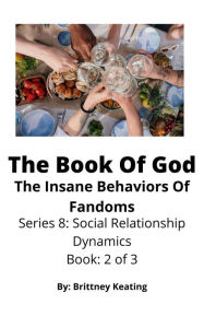 Title: The Book Of God: The Insane Behaviors Of Fandoms, Author: Brittney Keating
