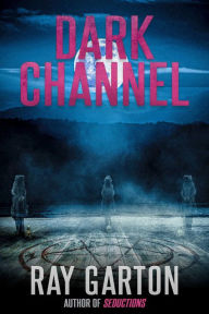 Title: Dark Channel, Author: Ray Garton