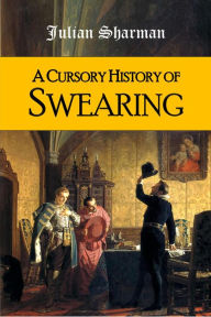 Title: A Cursory History of Swearing, Author: Julian Sharman