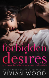 Title: Forbidden Desires: A Steamy Forbidden Romance Collection, Author: Vivian Wood