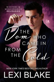 Title: The Dom Who Came in from the Cold, Masters and Mercenaries: Reloaded, Book 5, Author: Lexi Blake