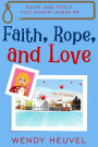Faith, Rope, and Love: Faith and Foils Cozy Mystery Series #4