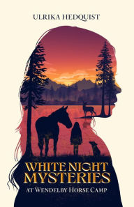 Title: White Night Mysteries at Wendelby Horse Camp, Author: Ulrika Hedquist