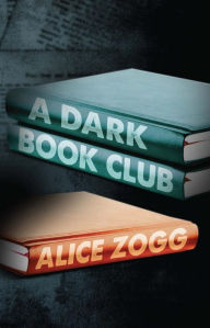 Title: A Dark Book Club, Author: Alice Zogg