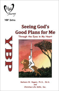 Title: Seeing God's Good Plans for Me: Through the Eyes in My Heart, Author: Barbara W. Rogers