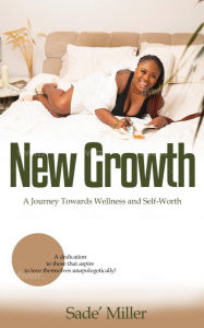 Title: New Growth: A Journey Towards Wellness and Self-Worth, Author: Sade Miller