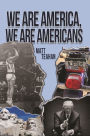 We Are America, We Are Americans