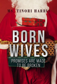 Title: Born Wives: Promises are Made to be Broken, Author: Ms. Tinori Harris