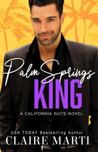 Title: Palm Springs King: An Opposites Attract Contemporary Romance, Author: Claire Marti