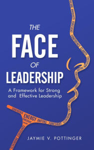 Title: The F.A.C.E of Leadership: A Framework for Strong and Effective Leadership, Author: Jaymie V. Pottinger