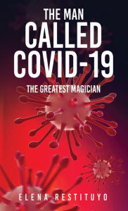 Title: The Man Called Covid-19: The greatest Magician, Author: Elena Restituyo