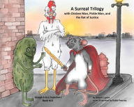 Title: A Surreal Trilogy: with Chicken Man, Pickle Man, and the Rat of Justice, Author: Joseph Lupton