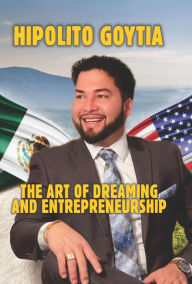 Title: The Art of Dreaming and Entrepreneurship, Author: Hipolito Goytia