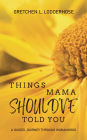 Things Mama Should've Told You: A Guided Journey Through Womanhood