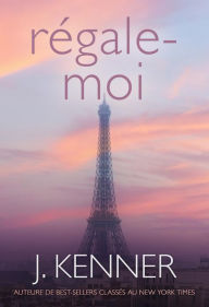 Title: Régale-moi, Author: J. Kenner