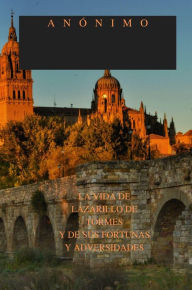 Title: LA VIDA DE LAZARILLO DE TORMES Y DE SUS FORTUNAS Y ADVERSIDADES, Author: Anónimo .