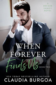 Title: When Forever Finds Us: A Decker Family Novel, Author: Claudia Burgoa